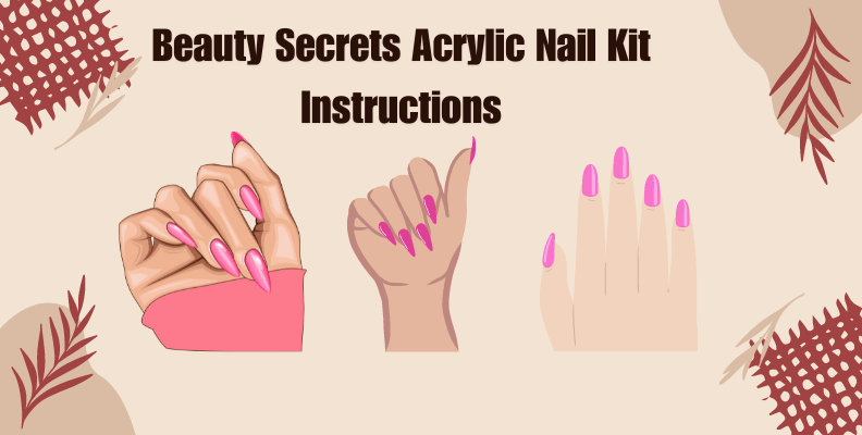 Beauty Secrets Acrylic Nail Kit Instructions